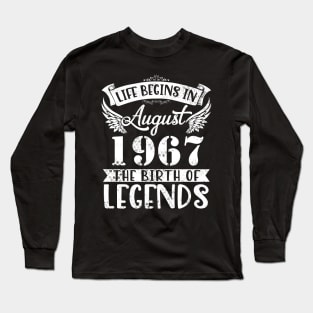 Life Begins In August 1967 The Birth Of Legend Happy Birthday Me Papa Dad Uncle Brother Husband Son Long Sleeve T-Shirt